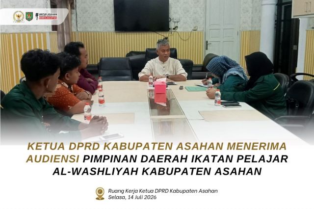 KETUA DPRD KABUPATEN ASAHAN MENERIMA AUDIENSI PIMPINAN DAERAH IKATAN PELAJAR AL-WASHLIYAH KABUPATEN ASAHAN